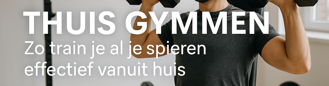 Thuis gymmen: zo train je al je spieren effectief vanuit huis